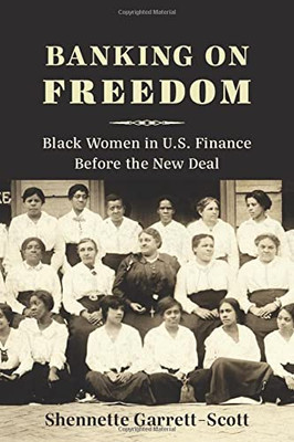 Banking on Freedom: Black Women in U.S. Finance Before the New Deal (Columbia Studies in the History of U.S. Capitalism) - Paperback