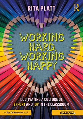 Working Hard, Working Happy: Cultivating a Culture of Effort and Joy in the Classroom