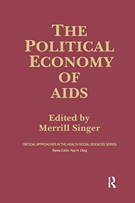 The Political Economy of AIDS (Critical Approaches in the Health Social Sciences Series)