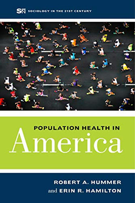 Population Health in America (Sociology in the Twenty-First Century) (Volume 5)