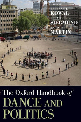 The Oxford Handbook Of Dance And Politics (Oxford Handbooks)