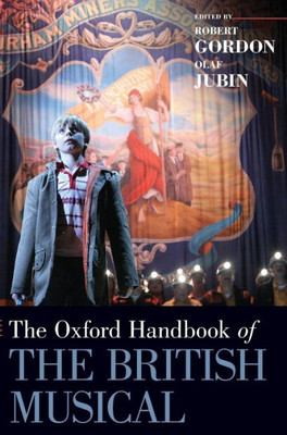 The Oxford Handbook Of The British Musical (Oxford Handbooks)