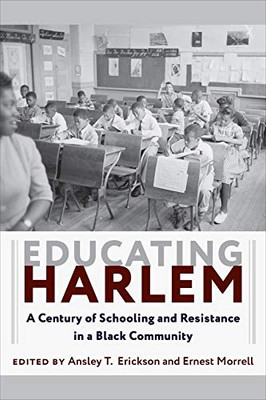 Educating Harlem: A Century of Schooling and Resistance in a Black Community - Paperback