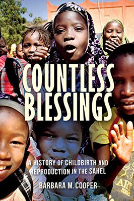 Countless Blessings: A History of Childbirth and Reproduction in the Sahel - Paperback