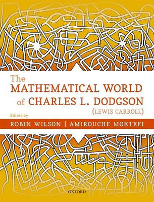 The Mathematical World of Charles L. Dodgson (Lewis Carroll)