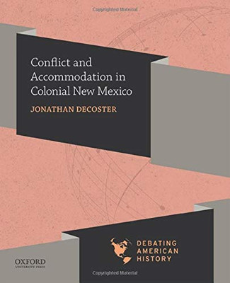 Conflict and Accommodation in Colonial New Mexico (Debating American History Series)