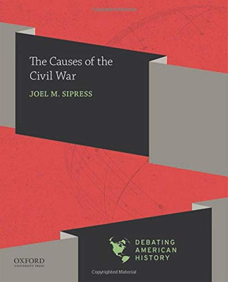 The Causes of the Civil War (Debating American History Series)