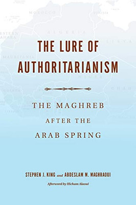 The Lure of Authoritarianism: The Maghreb after the Arab Spring (Middle East Studies) - Paperback
