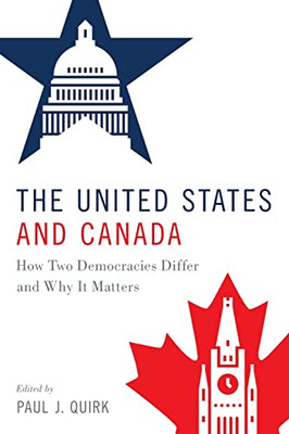 The United States and Canada: How Two Democracies Differ and Why It Matters