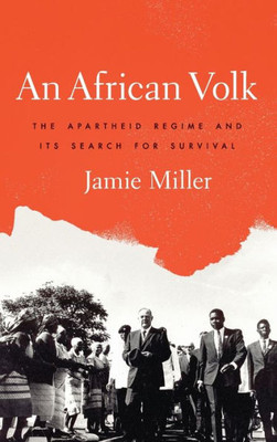 An African Volk: The Apartheid Regime And Its Search For Survival