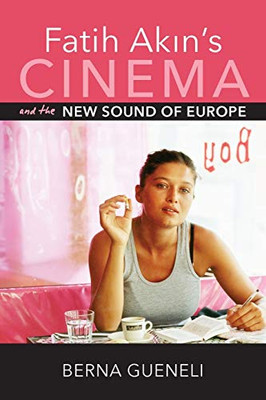 Fatih Akin's Cinema and the New Sound of Europe (New Directions in National Cinemas) - Paperback