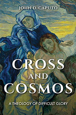 Cross and Cosmos: A Theology of Difficult Glory (Philosophy of Religion) - Paperback