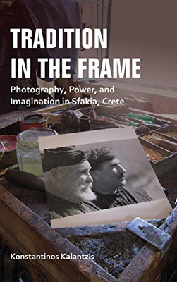 Tradition in the Frame: Photography, Power, and Imagination in Sfakia, Crete (New Anthropologies of Europe) - Paperback
