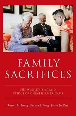 Family Sacrifices: The Worldviews and Ethics of Chinese Americans