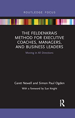 The Feldenkrais Method for Executive Coaches, Managers, and Business Leaders: Moving in All Directions (Routledge Focus on Mental Health)