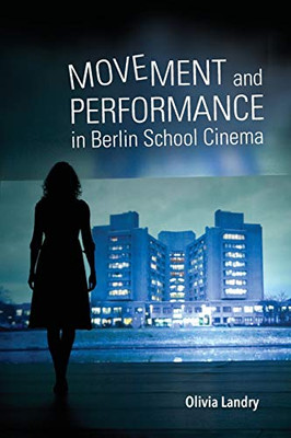 Movement and Performance in Berlin School Cinema (New Directions in National Cinemas) - Paperback