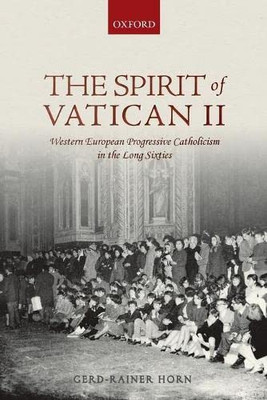 The Spirit of Vatican II: Western European Progressive Catholicism in the Long Sixties