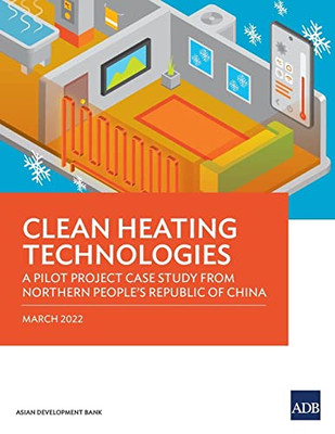 Clean Heating Technologies: A Pilot Project Case Study from Northern People's Republic of China