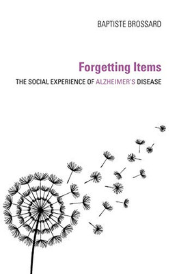 Forgetting Items: The Social Experience of Alzheimer's Disease - Paperback