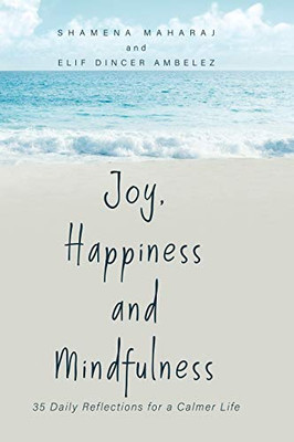 Joy, Happiness and Mindfulness: 35 Daily Reflections for a Calmer Life - Hardcover