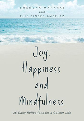 Joy, Happiness and Mindfulness: 35 Daily Reflections for a Calmer Life - Paperback