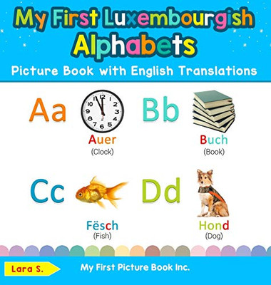 My First Luxembourgish Alphabets Picture Book with English Translations: Bilingual Early Learning & Easy Teaching Luxembourgish Books for Kids (1) (Teach & Learn Basic Luxembourgish Words for Childr)