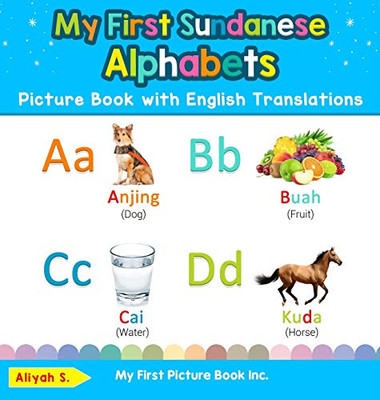 My First Sundanese Alphabets Picture Book with English Translations: Bilingual Early Learning & Easy Teaching Sundanese Books for Kids (1) (Teach & Learn Basic Sundanese Words for Children)