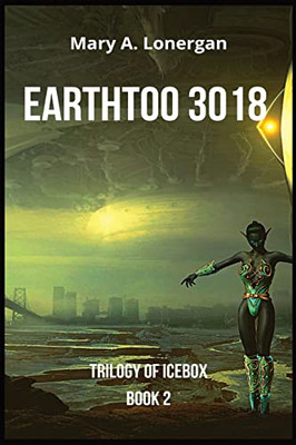 EARTHTOO 3018: Trilogy of Icebox Book 2
