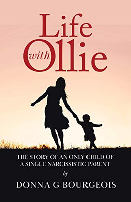 Life with Ollie: The story of an only child of a single narcissistic parent - Paperback
