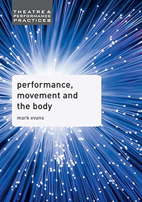 Performance, Movement and the Body (Theatre and Performance Practices, 7)