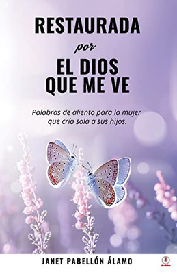 Restaurada por el Dios que me ve: Palabras de aliento para la mujer que cría sola a sus hijos (Spanish Edition)