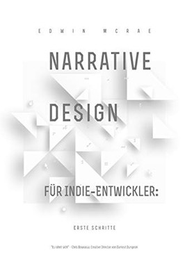 Narrative Design für Indie-Entwickler: Erste Schritte (German Edition)