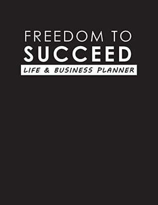 Freedom To Succeed: Life & Business Planner