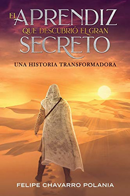 EL APRENDIZ QUE DESCUBRIÓ EL GRAN SECRETO: UNA HISTORIA TRANSFORMADORA (La Gran Cruzada Universal) (Spanish Edition)