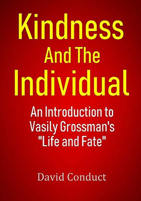 Kindness and the Individual: An Introduction to Vasily Grossman's "Life and Fate"