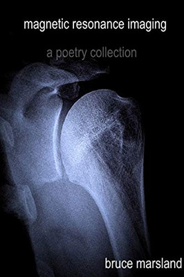 Magnetic Resonance Imaging: A Poetry Collection