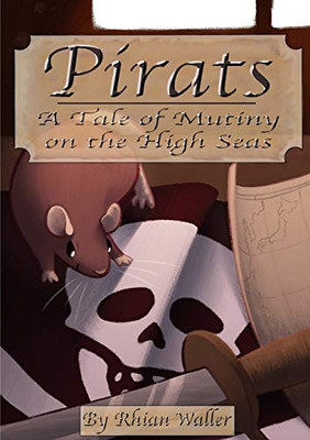 Pirats: A Tale of Mutiny on the High Seas: A Tale of Mutiny on the High Seas