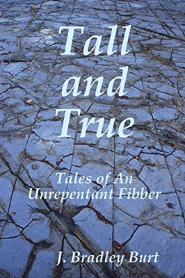 Tall and True: Tales of An Unrepentant Fibber