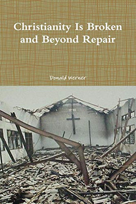 Christianity Is Broken and Beyond Repair