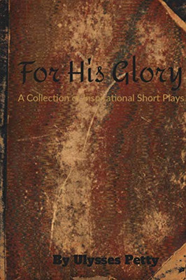 For His Glory: A Collection of Inspirational Short Plays