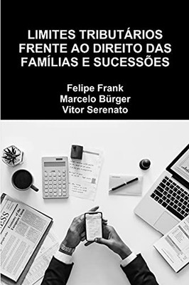 LIMITES TRIBUTÁRIOS FRENTE AO DIREITO DAS FAMÍLIAS E SUCESSÕES (Portuguese Edition)
