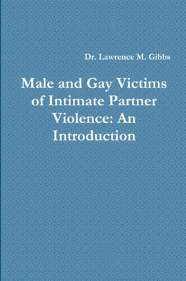 Male and Gay Victims of Intimate Partner Violence: An Introduction: An Introduction
