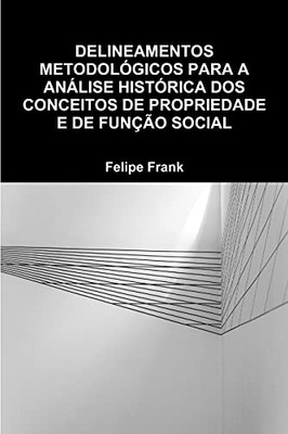 Delineamentos Metodológicos Para a Análise Histórica DOS Conceitos de Propriedade E de Função Social (Portuguese Edition)