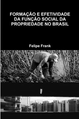 FORMAÇÃO E EFETIVIDADE DA FUNÇÃO SOCIAL DA PROPRIEDADE NO BRASIL (Portuguese Edition)