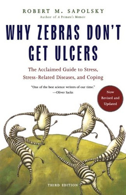 Why Zebras Don't Get Ulcers, Third Edition