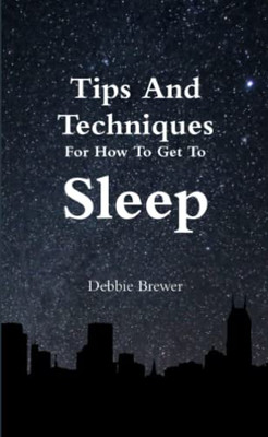 Tips And Techniques For How To Get To Sleep