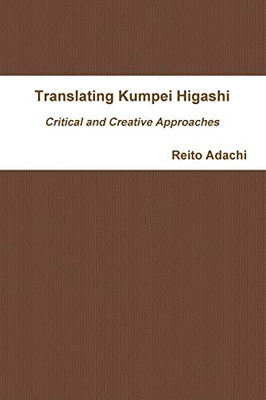 Translating Kumpei Higashi: Critical and Creative Approaches