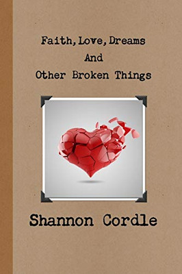 Faith, Love, Dreams, And Other Broken Things