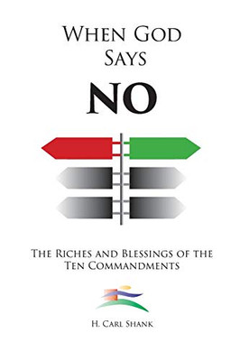 When God Says No: The Riches and Blessings of the Ten Commandments