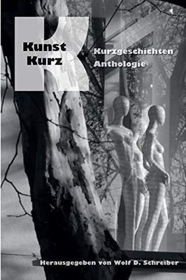 Kunst-Kurz Kurzgeschichten-Anthologie (German Edition)